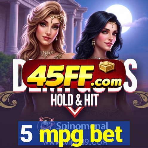 5 mpg bet